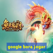 google bora jogar